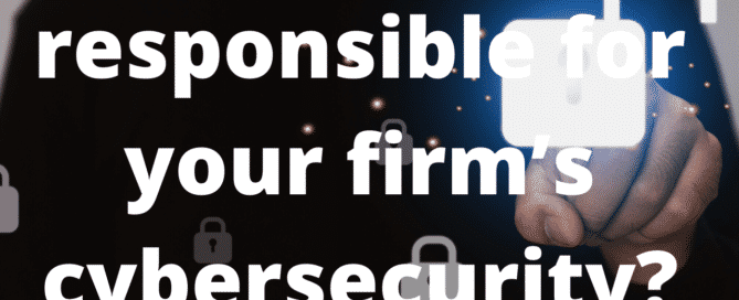 Who is responsible for your firm’s cybersecurity?